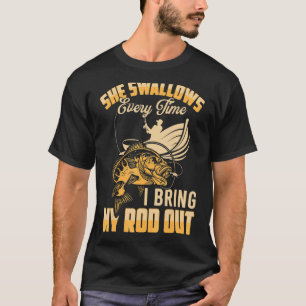 Fishing Men Cool She Swallows Every Time Fishing T-Shirt