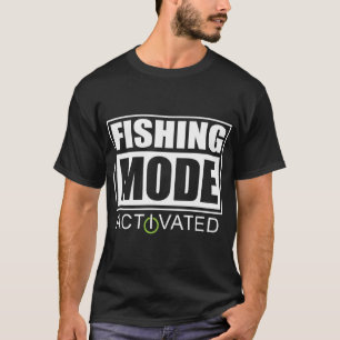 Fishing Mode Activated T-Shirt