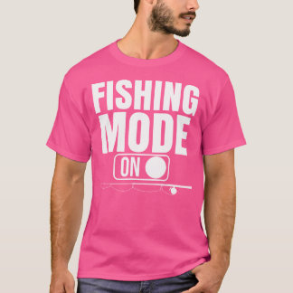 Fishing Mode On Cool Fishing For Anglers T-Shirt