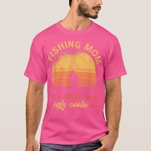 Fishing mom like normal mom only cooler for fishin T-Shirt