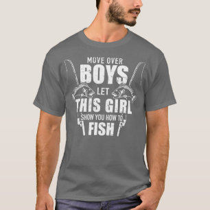 Fishing Move over boys let this girl show you how  T-Shirt