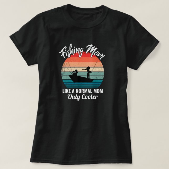 fishing mum like a normal mum only cooler T-Shirt (Design Front)