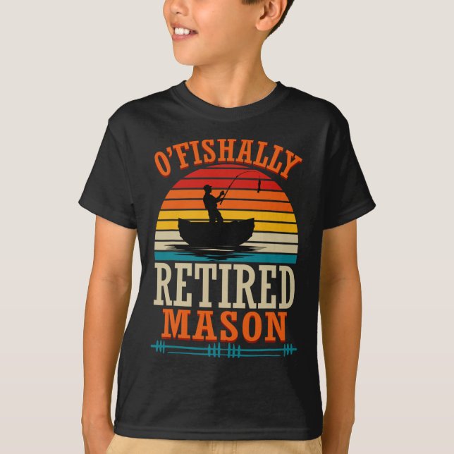 Fishing O'fishally Retired Mason  T-Shirt (Front)