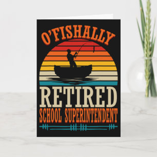Fishing O'fishally Retired School Superintendent Card
