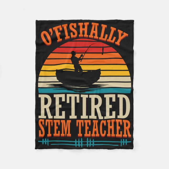 Fishing O'fishally Retired Stem Teacher  Fleece Blanket (Front)