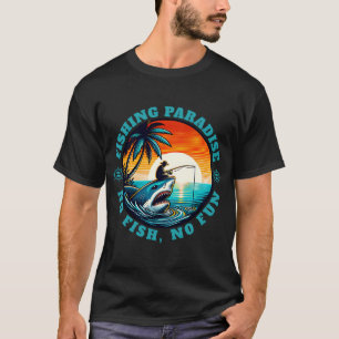 Fishing Paradise No Fish, No Fun... Shark Angler T-Shirt