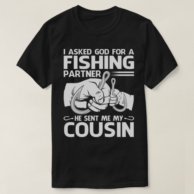 Fishing Partner He Sent Me My COUSIN T-Shirt (Design Front)