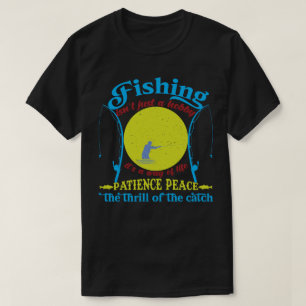 Fishing, Patience, Peace & The Thrill of the Catch T-Shirt