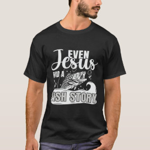 Fishing Quote Even Jesus Had A Fish Story T-Shirt