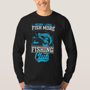 Fishing Quote Fish More Work Less Fishing T-Shirt