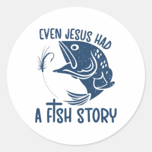 Fishing Quote Fisherman Even Jesus Had A Fish Stor Classic Round Sticker