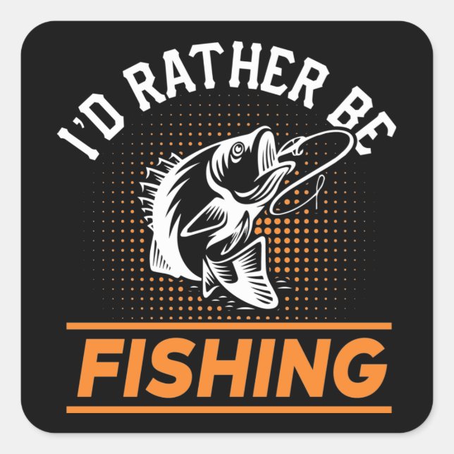 Fishing Quote I'd Rather Be Fishing Men Women 2/2 Square Sticker (Front)