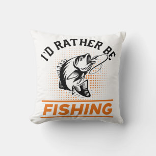 Fishing Quote I'd Rather Be Fishing Men women Cushion