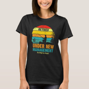 Fishing Retired Under New Management See Wife For T-Shirt