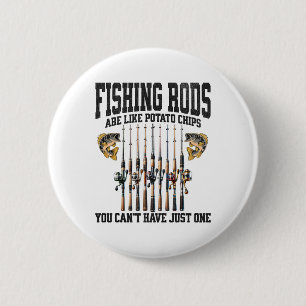Fishing Rods Are Like Potato Chips You Can’t Have 6 Cm Round Badge