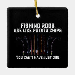 Fishing Rods Are Like Potato Chips You Can’t Have  Ceramic Ornament
