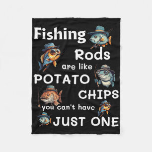 Fishing Rods Are Like Potato Chips You Can’t Have Fleece Blanket