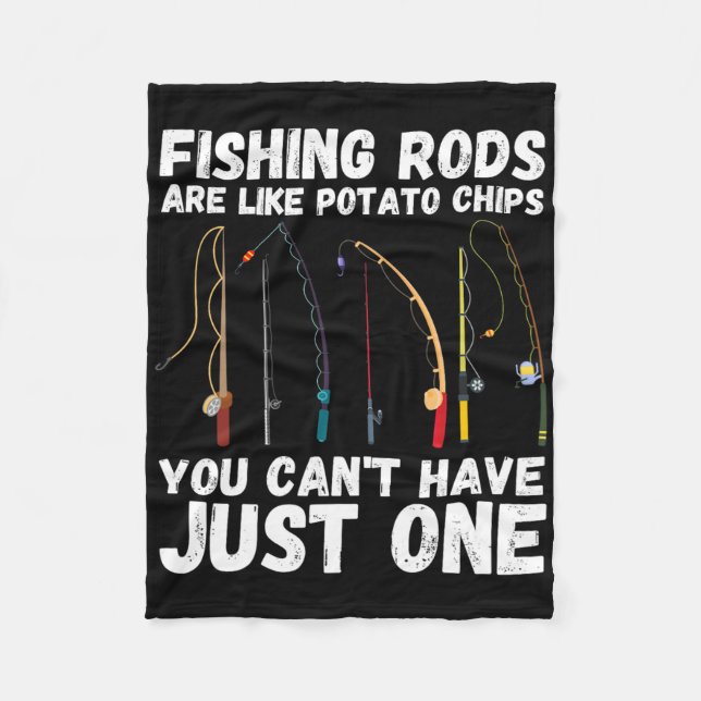 Fishing Rods Are Like Potato Chips You Can’t Have  Fleece Blanket (Front)