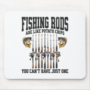 Fishing Rods Are Like Potato Chips You Can’t Have Mouse Mat