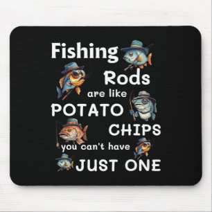 Fishing Rods Are Like Potato Chips You Can’t Have Mouse Mat