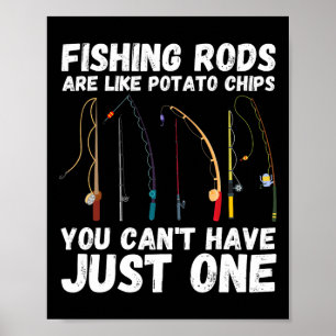 Fishing Rods Are Like Potato Chips You Can’t Have Poster