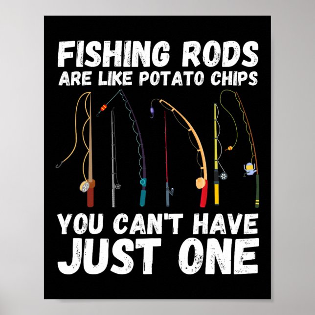 Fishing Rods Are Like Potato Chips You Can’t Have  Poster (Front)
