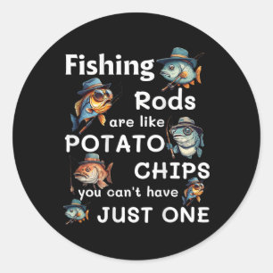 Fishing Rods Are Like Potato Chips You Can't Have Classic Round Sticker