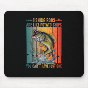 Fishing Rods Are Like Potato Chips You Can't Have Mouse Mat