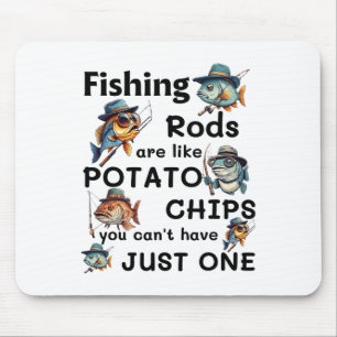 Fishing Rods Are Like Potato Chips You Can't Have Mouse Mat
