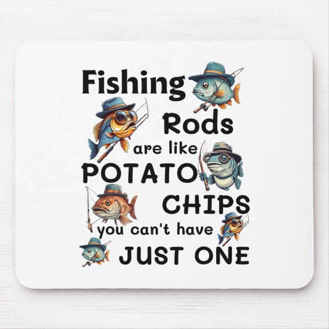Fishing Rods Are Like Potato Chips You Can't Have  Mouse Mat (Front)