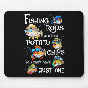 Fishing Rods Are Like Potato Chips You Can't Have Mouse Mat