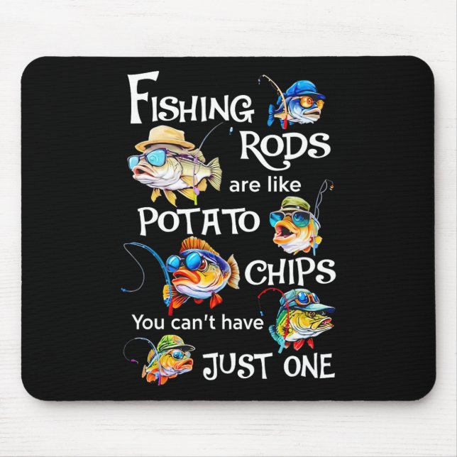 Fishing Rods Are Like Potato Chips You Can't Have  Mouse Mat (Front)