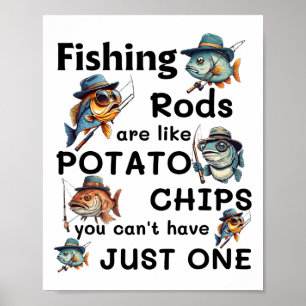 Fishing Rods Are Like Potato Chips You Can't Have Poster