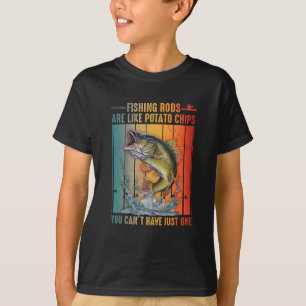 Fishing Rods Are Like Potato Chips You Can't Have T-Shirt