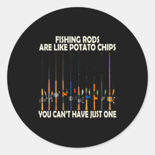 Fishing Rods Are Like Tato Chips You Can't Have Ju Classic Round Sticker