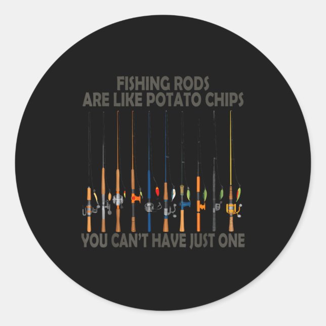 Fishing Rods Are Like Tato Chips You Can't Have Ju Classic Round Sticker (Front)