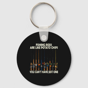 Fishing Rods Are Like Tato Chips You Can't Have Ju Key Ring