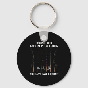 Fishing Rods Are Like Tato Chips You Can't Have Ju Key Ring