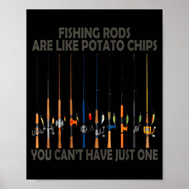 Fishing Rods Are Like Tato Chips You Can't Have Ju Poster (Front)