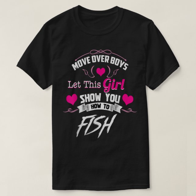 Fishing s For Girls  Move Over Boys  T-Shirt (Design Front)