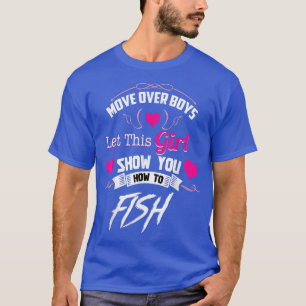 Fishing s For GirlsMove Over Boys  T-Shirt