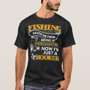 Fishing Saved Me From Becoming  T-Shirt