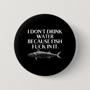 Fishing Saying I Do Not Drink Water Because Fish I 6 Cm Round Badge