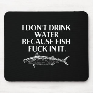 Fishing Saying I Do Not Drink Water Because Fish I Mouse Mat