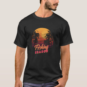 Fishing Season Fisherman Hobby Fish Activities Say T-Shirt