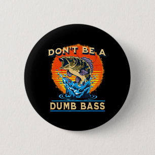Fishing Shirt Don’t Be A Dumb B Funny Fathers Day 6 Cm Round Badge