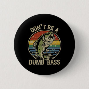 Fishing Shirt Don’t Be A Dumb B Funny Fathers Day 6 Cm Round Badge