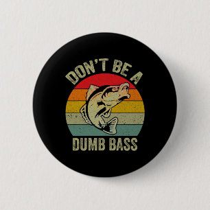 Fishing Shirt Don’t Be A Dumb B Funny Fathers Day 6 Cm Round Badge