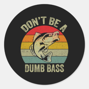 Fishing Shirt Don’t Be A Dumb B Funny Fathers Day  Classic Round Sticker