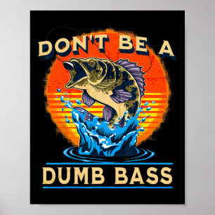 Fishing Shirt Don’t Be A Dumb B Funny Fathers Day Poster